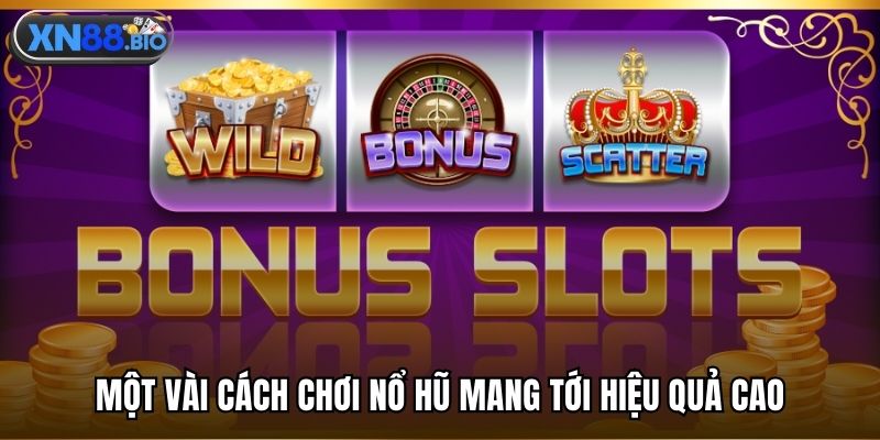 Một vài cách chơi nổ hũ mang tới hiệu quả cao