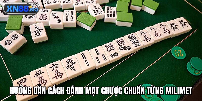 Hướng dẫn cách đánh mạt chược chuẩn từng milimet