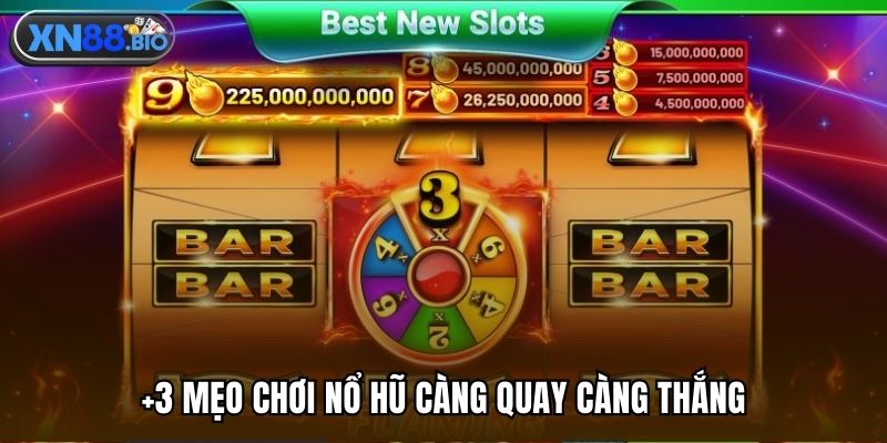 +3 mẹo chơi nổ hũ càng quay càng thắng