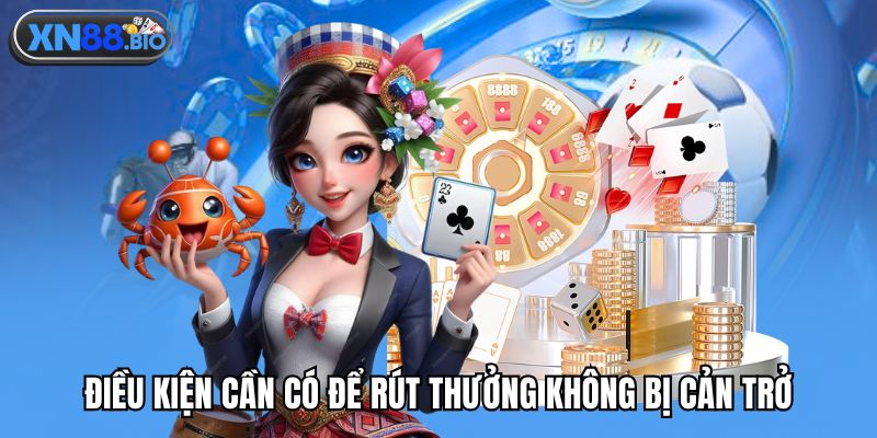 Điều kiện cần có để rút thưởng không bị cản trở