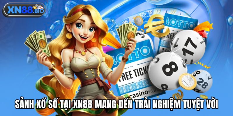 Sảnh xổ số tại XN88 mang đến trải nghiệm tuyệt vời